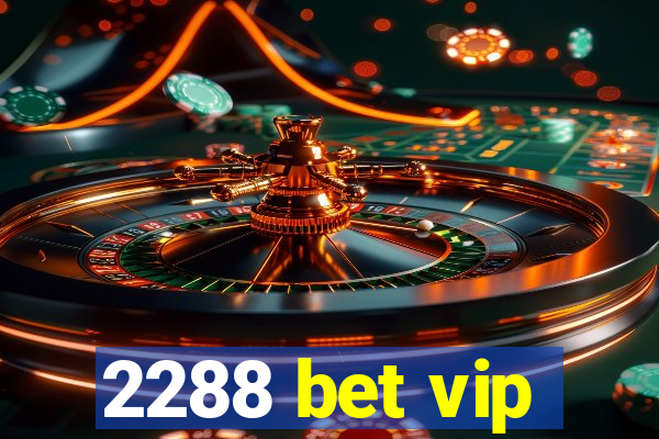 2288 bet vip